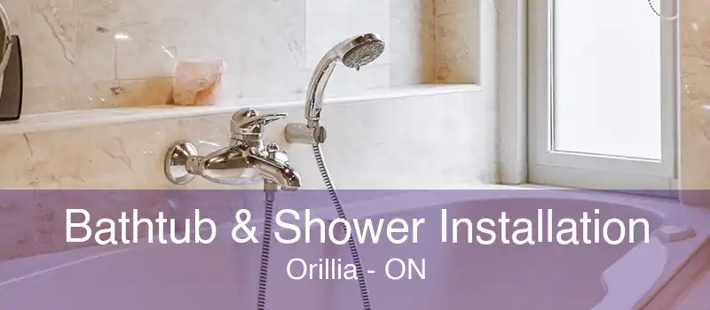 Bathtub & Shower Installation Orillia - ON