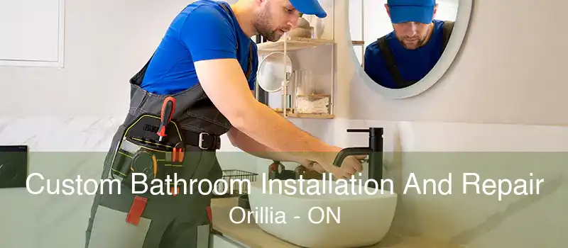 Custom Bathroom Installation And Repair Orillia - ON