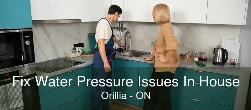 Fix Water Pressure Issues In House Orillia - ON