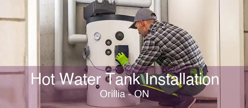 Hot Water Tank Installation Orillia - ON