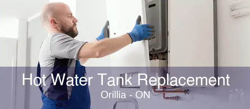 Hot Water Tank Replacement Orillia - ON