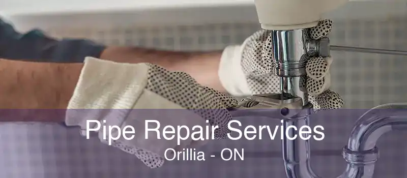 Pipe Repair Services Orillia - ON