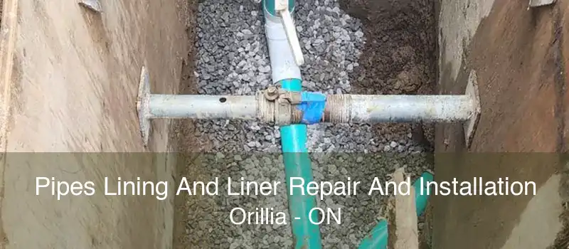 Pipes Lining And Liner Repair And Installation Orillia - ON