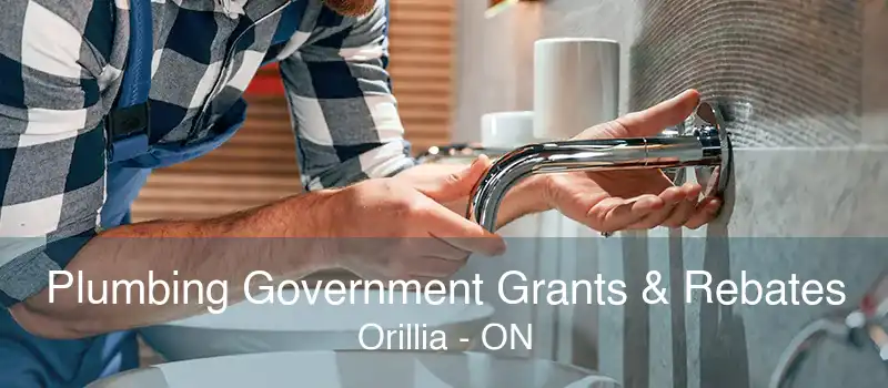 Plumbing Government Grants & Rebates Orillia - ON