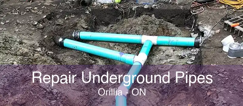 Repair Underground Pipes Orillia - ON